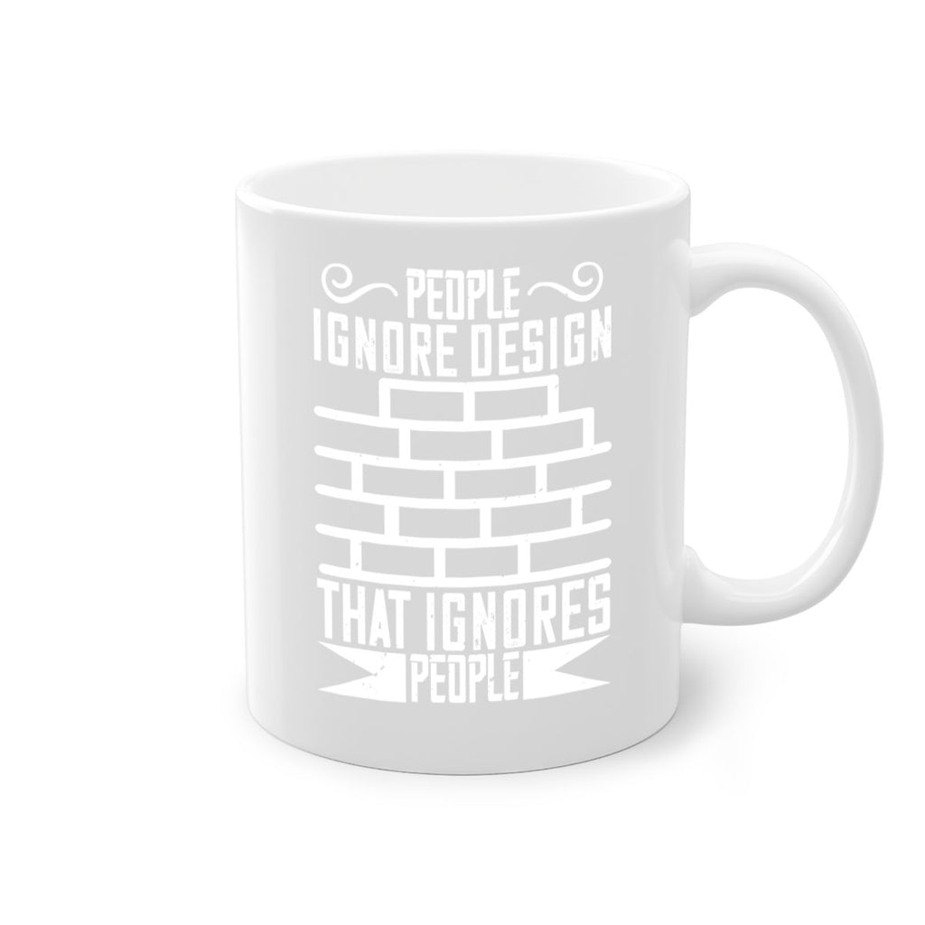 People ignore design that ignores people Style 21#- Architect-Mug / Coffee Cup
