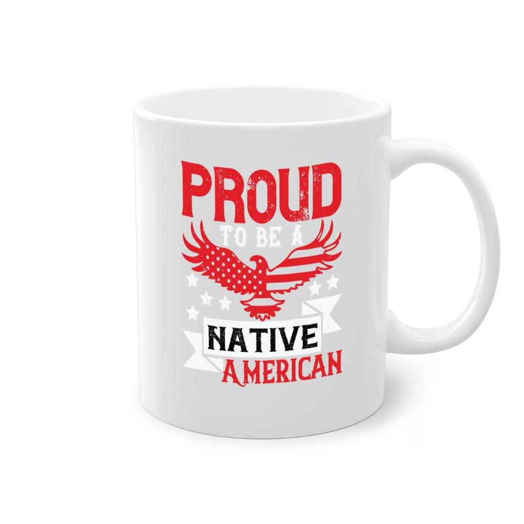 Proud to be a Native American Style 188#- 4th Of July-Mug / Coffee Cup