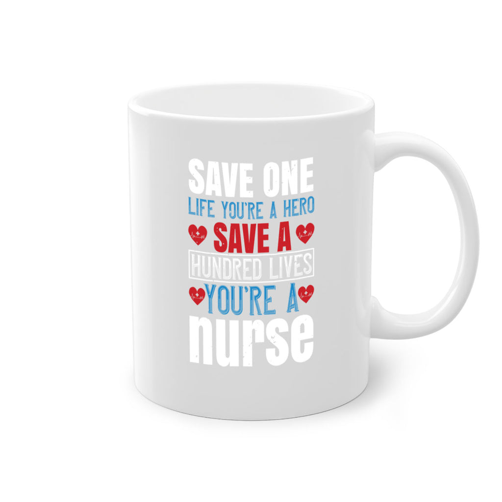 Save one life you’re a hero Save a hundred lives you’re a nurse Style 270#- nurse-Mug / Coffee Cup