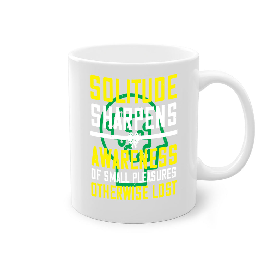 Solitude sharpens awareness of small pleasures otherwise lost Style 30#- Self awareness-Mug / Coffee Cup
