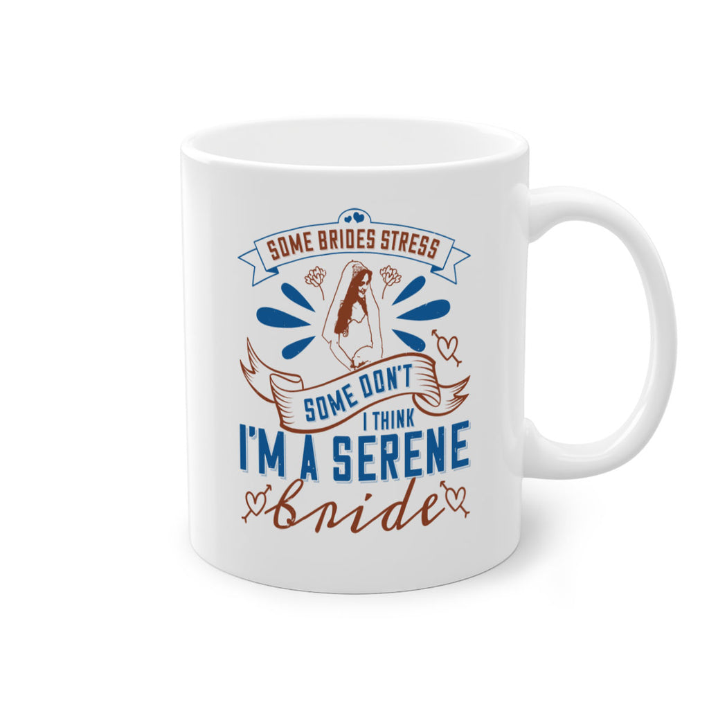 Some brides stress some dont I think Im a serene bride 34#- bride-Mug / Coffee Cup