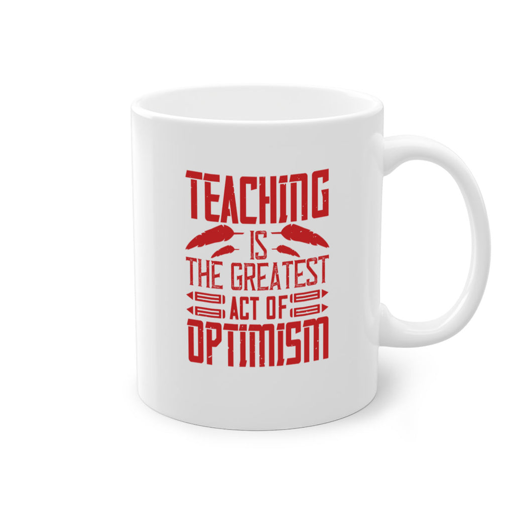 Teaching is the greatest act of optimism Style 8#- teacher-Mug / Coffee Cup