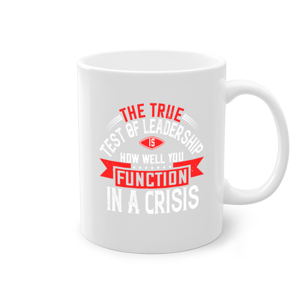 The True Test Of Leadership Is How Well You Function In A Crisis Style 15#- motivation-Mug / Coffee Cup