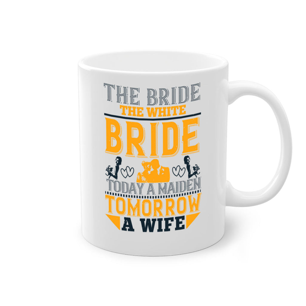 The bride the white bride today a maiden tomorrow a wife 30#- bride-Mug / Coffee Cup