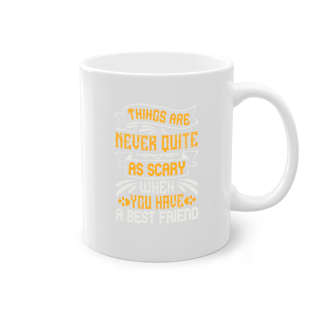 Things are never quite as scary when you have a best friend Style 24#- best friend-Mug / Coffee Cup