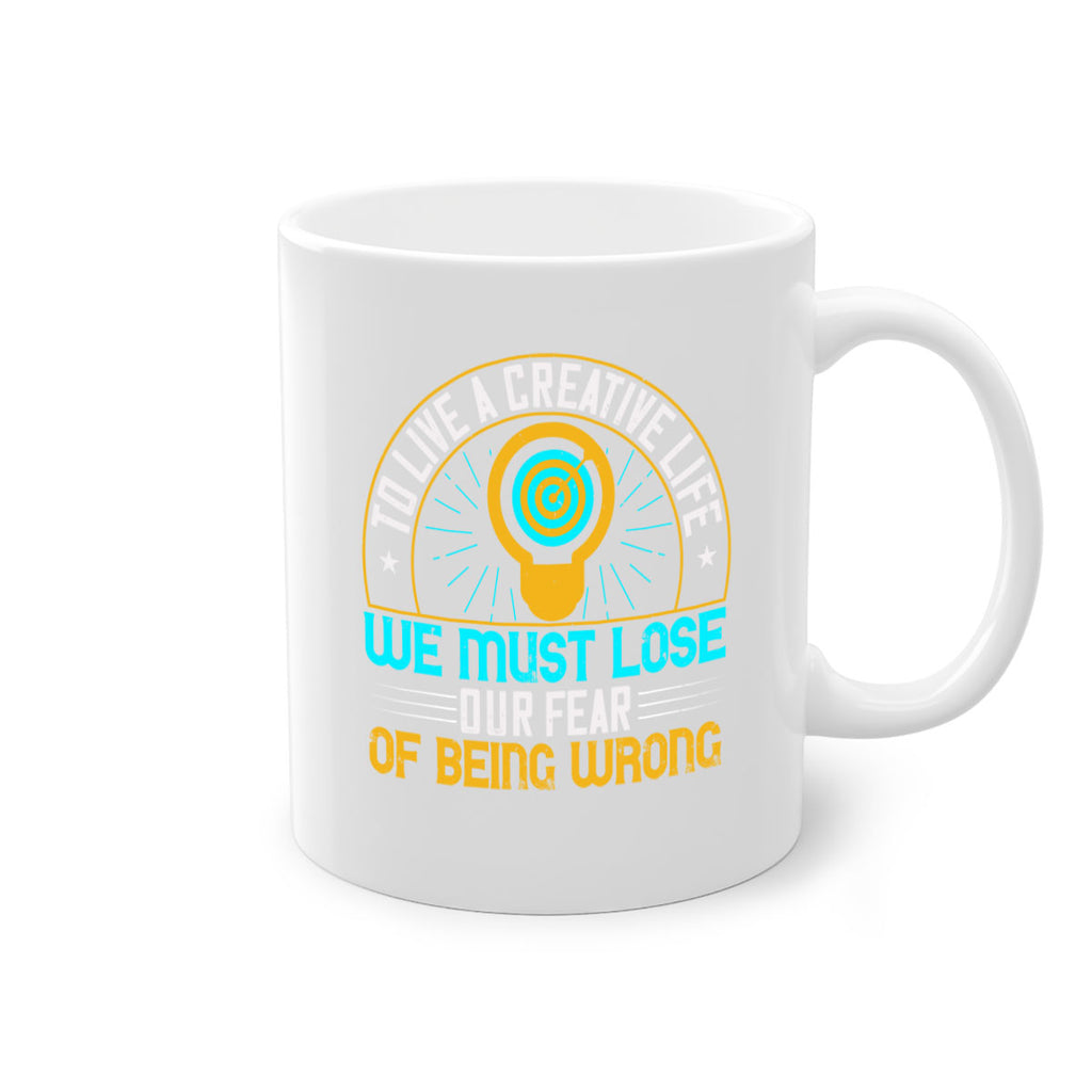 To live a creative life we must lose our fear of being wrong Style 12#- motivation-Mug / Coffee Cup
