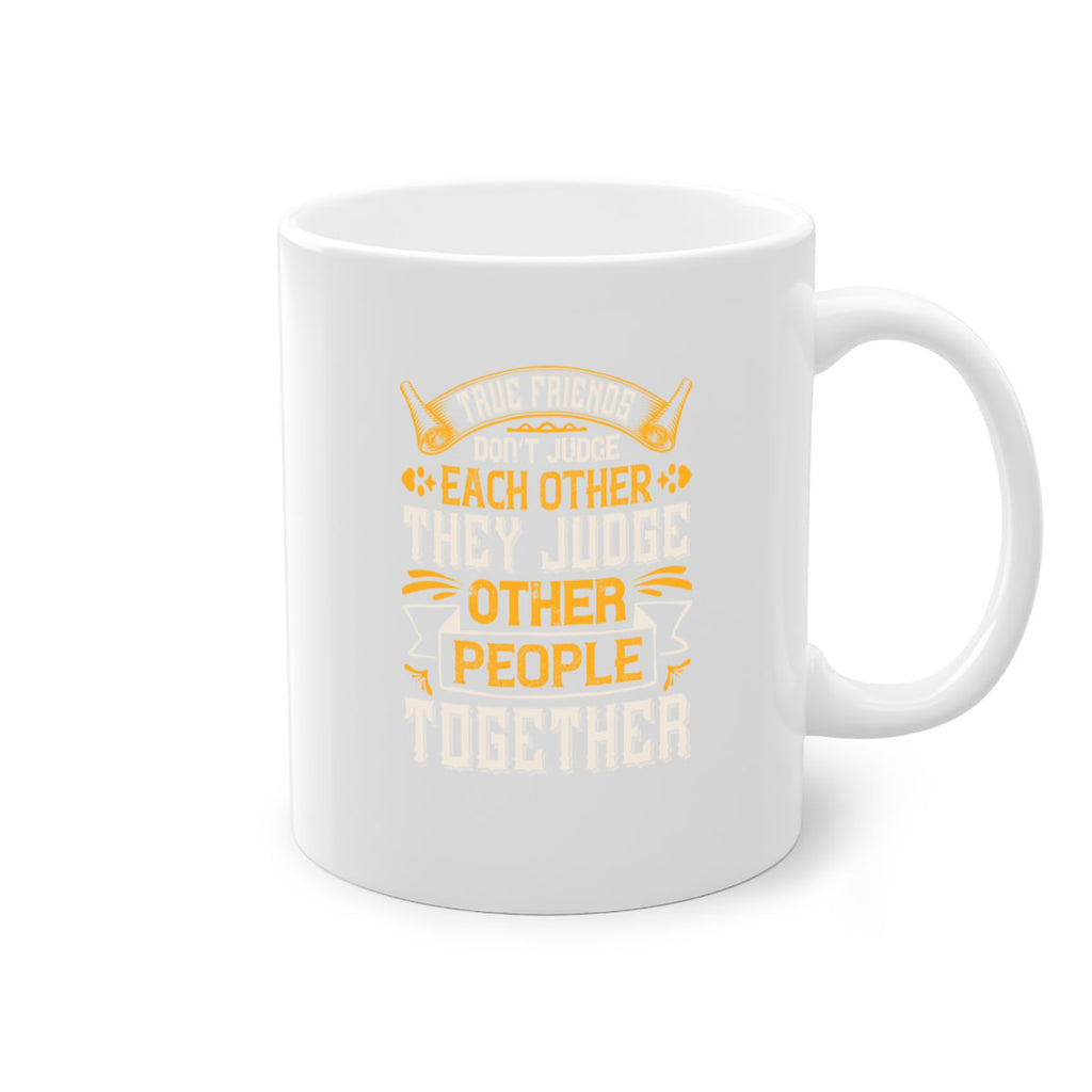 True friends don’t judge each other they judge other people together Style 22#- best friend-Mug / Coffee Cup