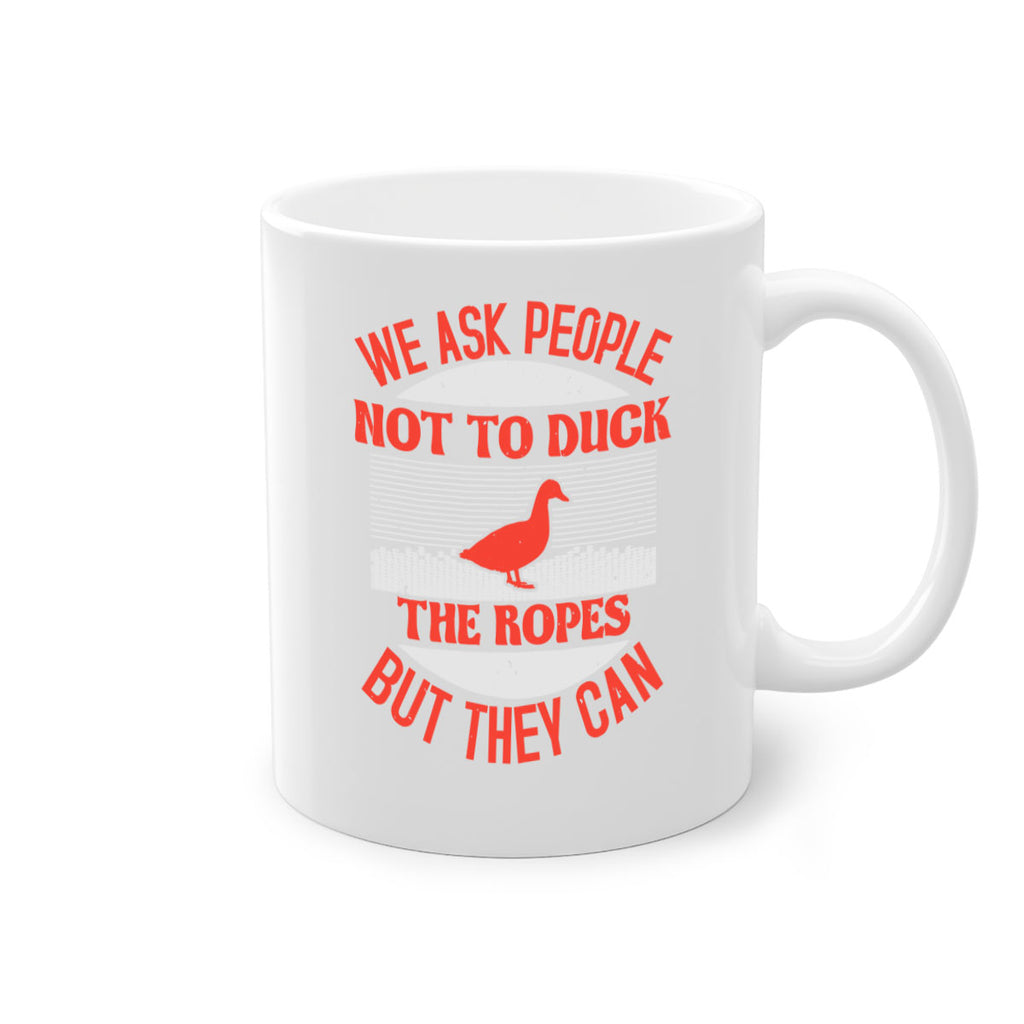 We ask people not to duck the ropes but they can Style 11#- duck-Mug / Coffee Cup
