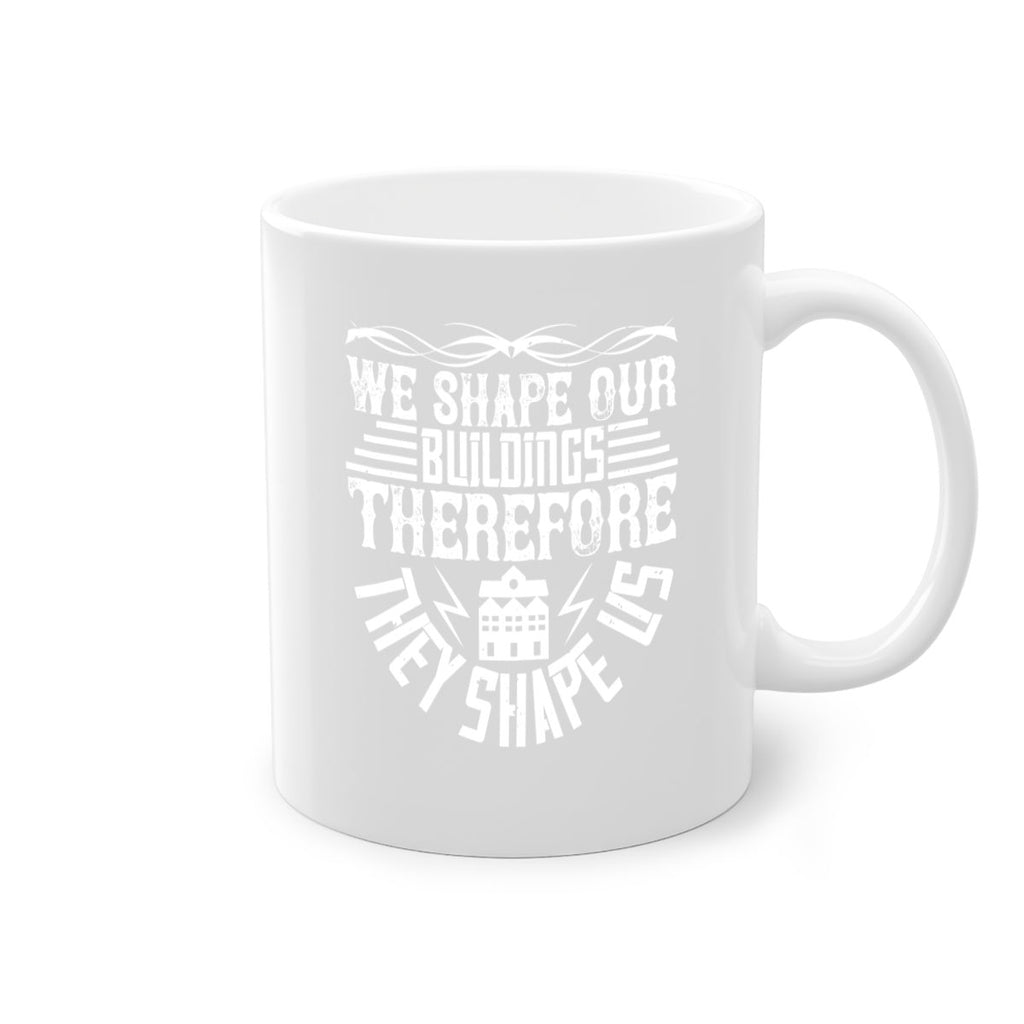 We shape our building therefore they shape us Style 10#- Architect-Mug / Coffee Cup