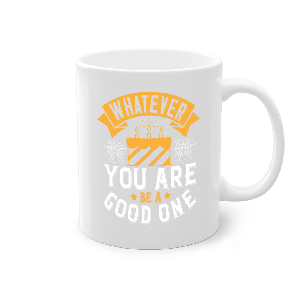 Whatever you are be a good one Style 29#- birthday-Mug / Coffee Cup