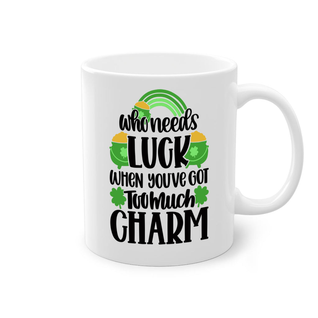 Who Needs Lucy Whem Youve Got Too Much Charm Style 13#- St Patricks Day-Mug / Coffee Cup