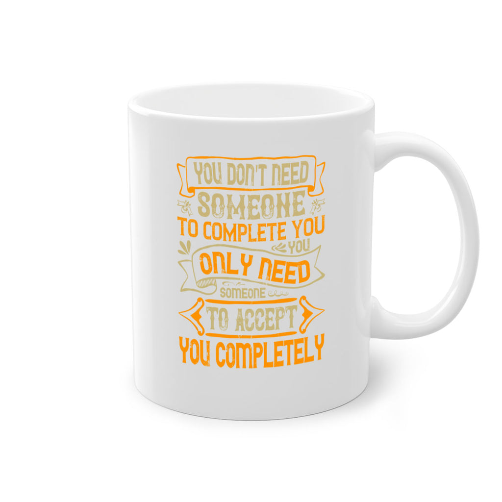 You dont need someone to complete you You only need someone to accept you completely Style 3#- pig-Mug / Coffee Cup