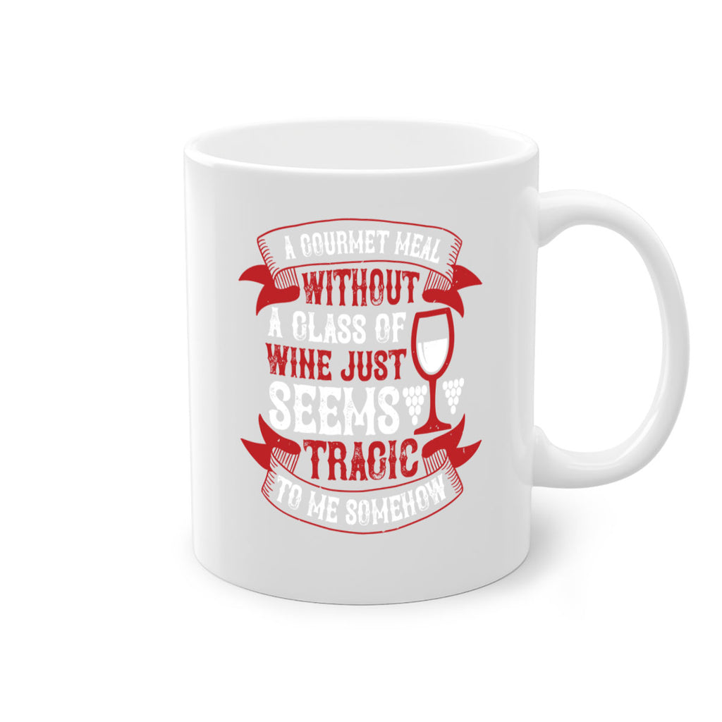 a gourmet meal without a glass of wine 93#- wine-Mug / Coffee Cup
