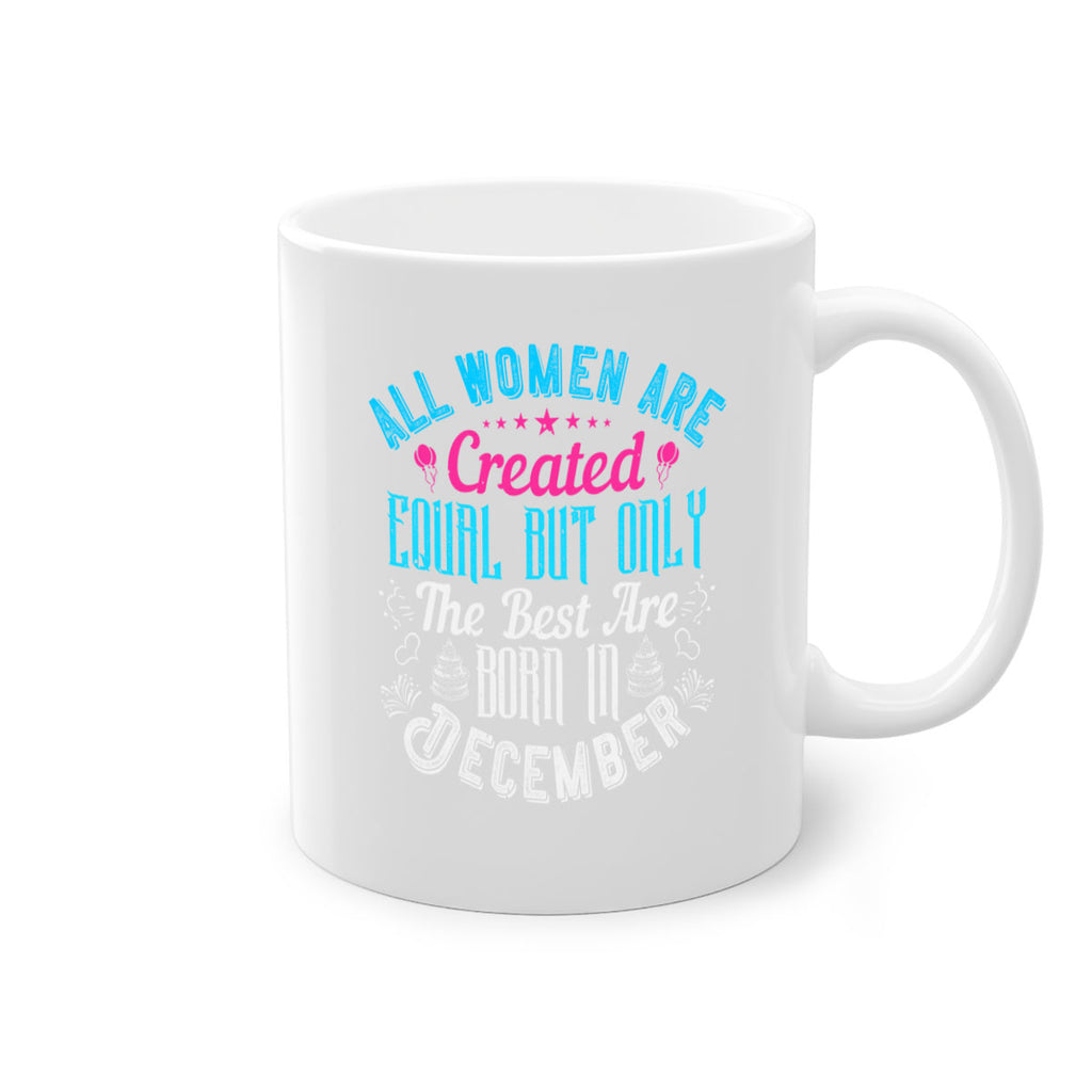 all women are created equal but only the best are born in december Style 83#- birthday-Mug / Coffee Cup