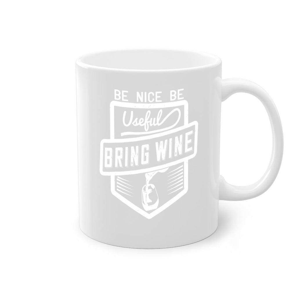 be nice be useful bring wine 101#- wine-Mug / Coffee Cup