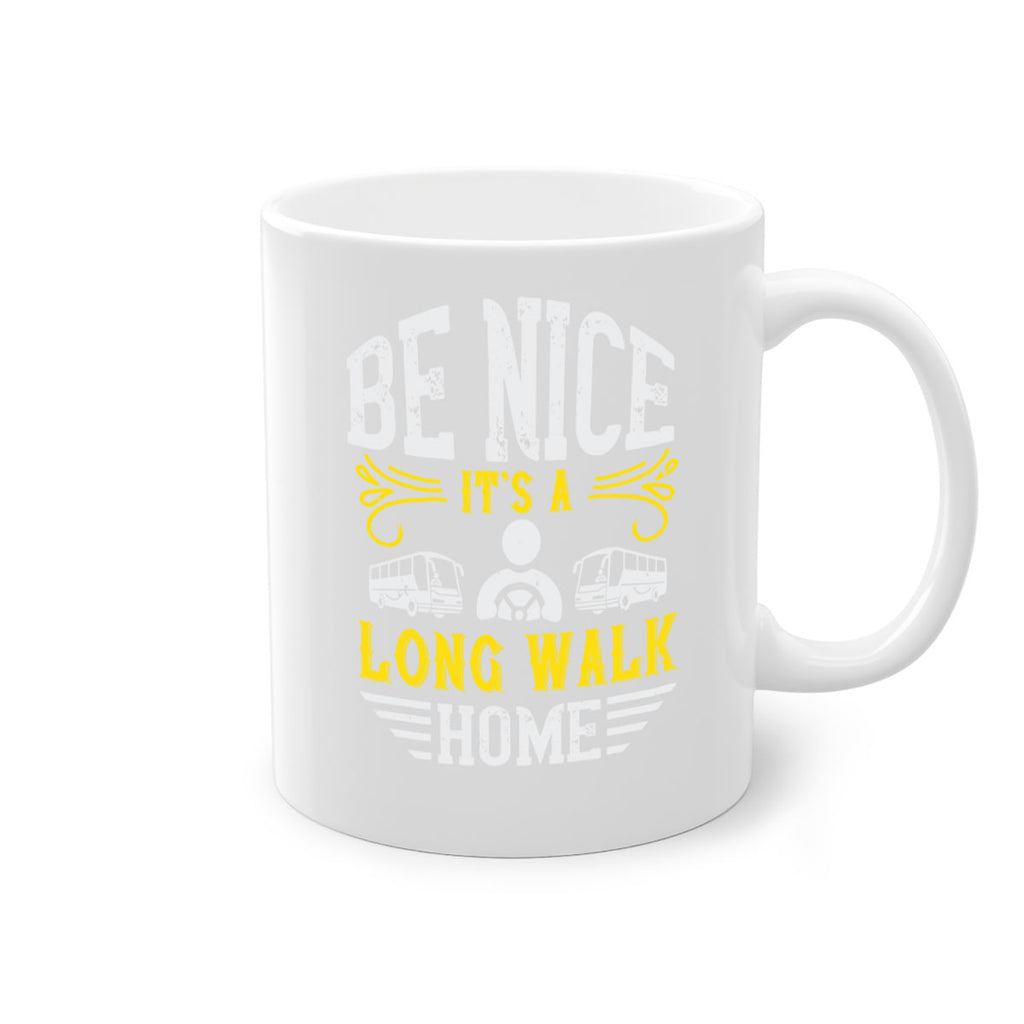 be nice its a long walk home Style 48#- bus driver-Mug / Coffee Cup