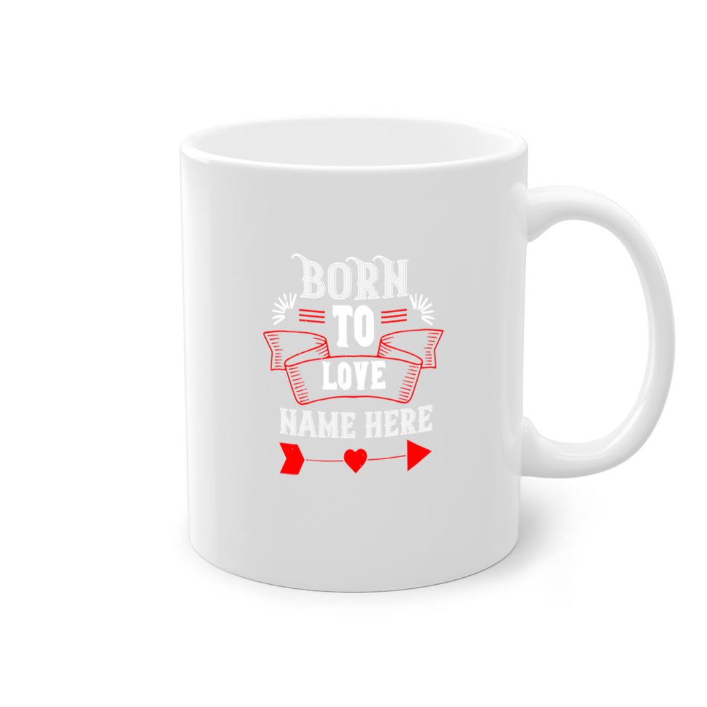 born to love name here 65#- valentines day-Mug / Coffee Cup