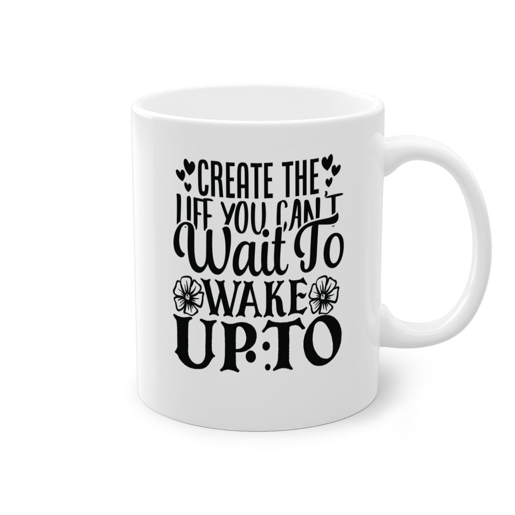 create the life you cant wait to wake up to Style 131#- motivation-Mug / Coffee Cup