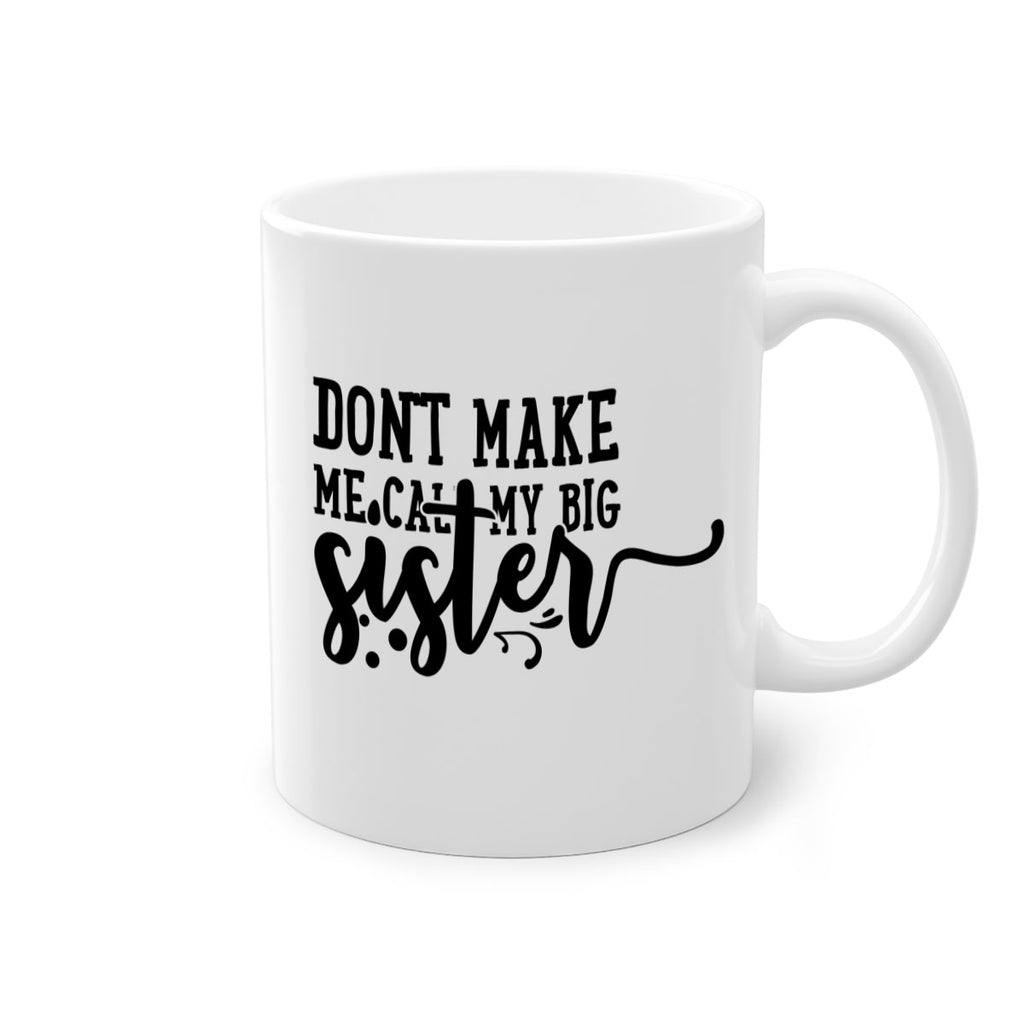 dont make me call my big sister 66#- sister-Mug / Coffee Cup