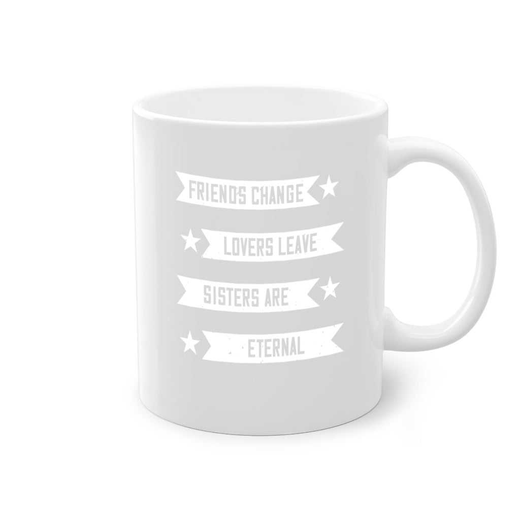 friends change lovers leave sisters are eternal 28#- sister-Mug / Coffee Cup
