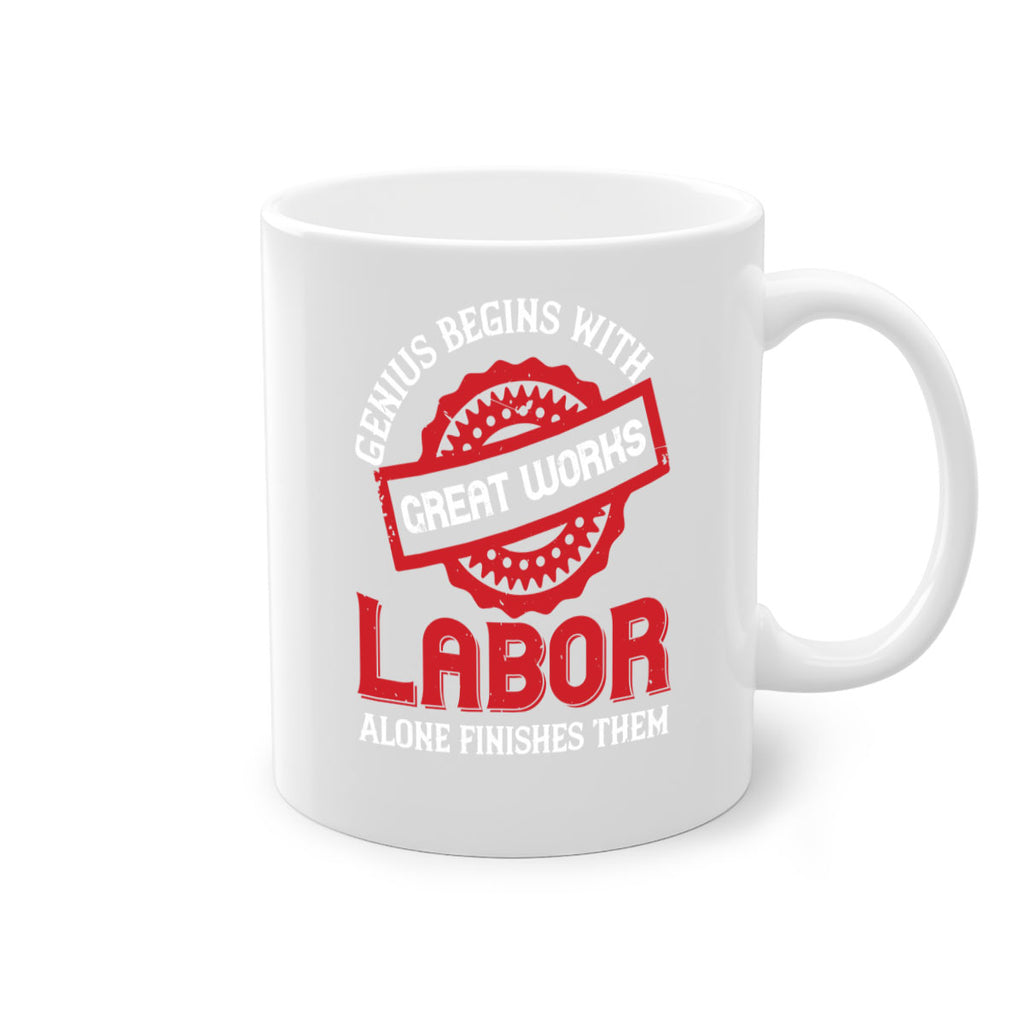 genius begins with great works labor alone finishes them 42#- labor day-Mug / Coffee Cup