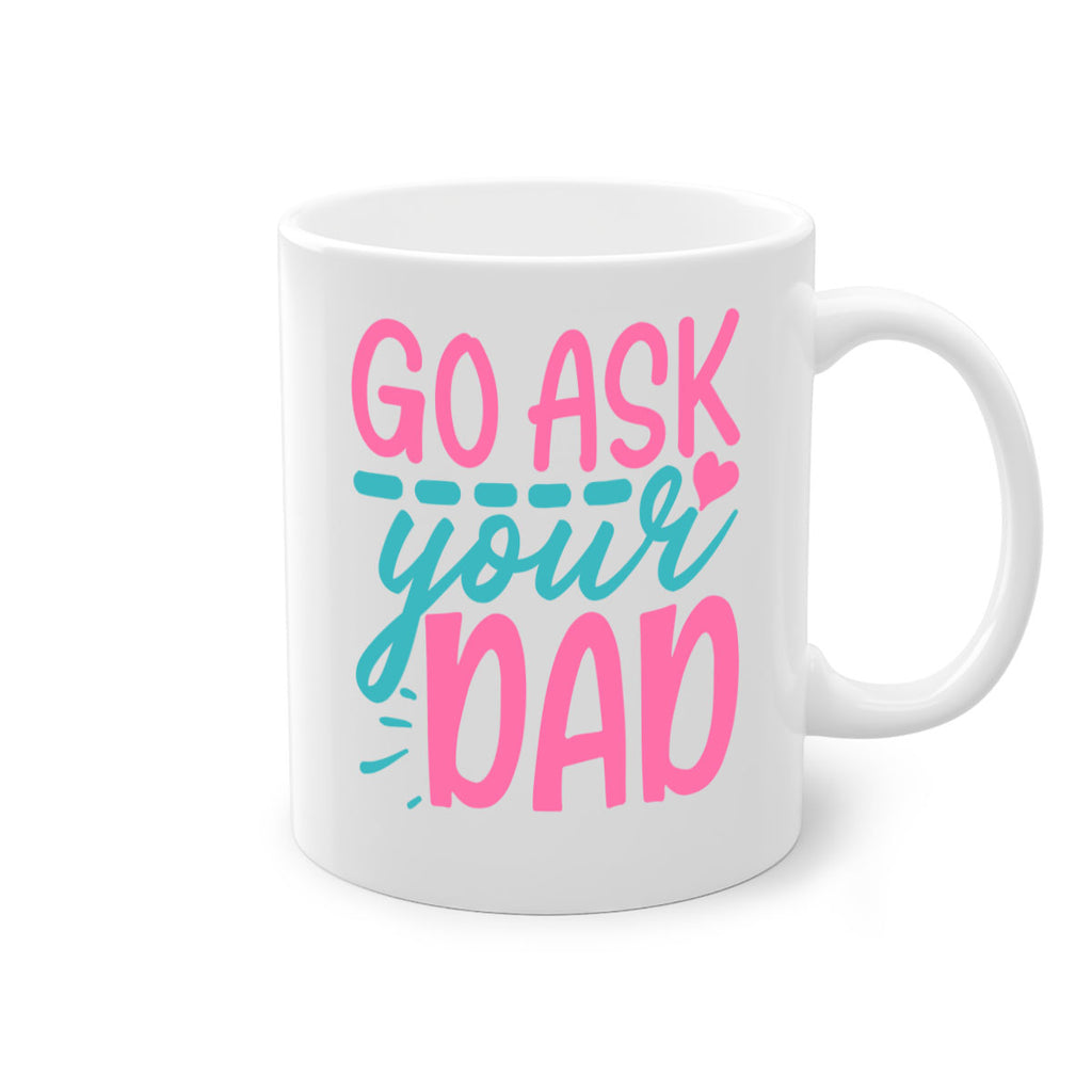 go ask your dad 344#- mom-Mug / Coffee Cup
