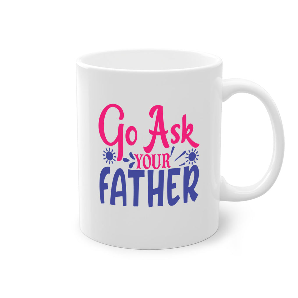 go ask your father 407#- mom-Mug / Coffee Cup