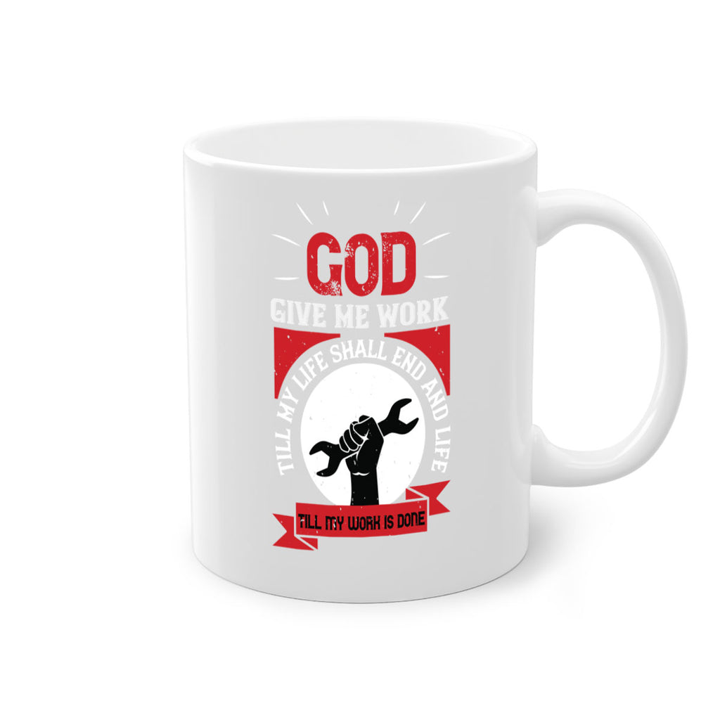 god give me work till my life shall end and life till my work is done 41#- labor day-Mug / Coffee Cup