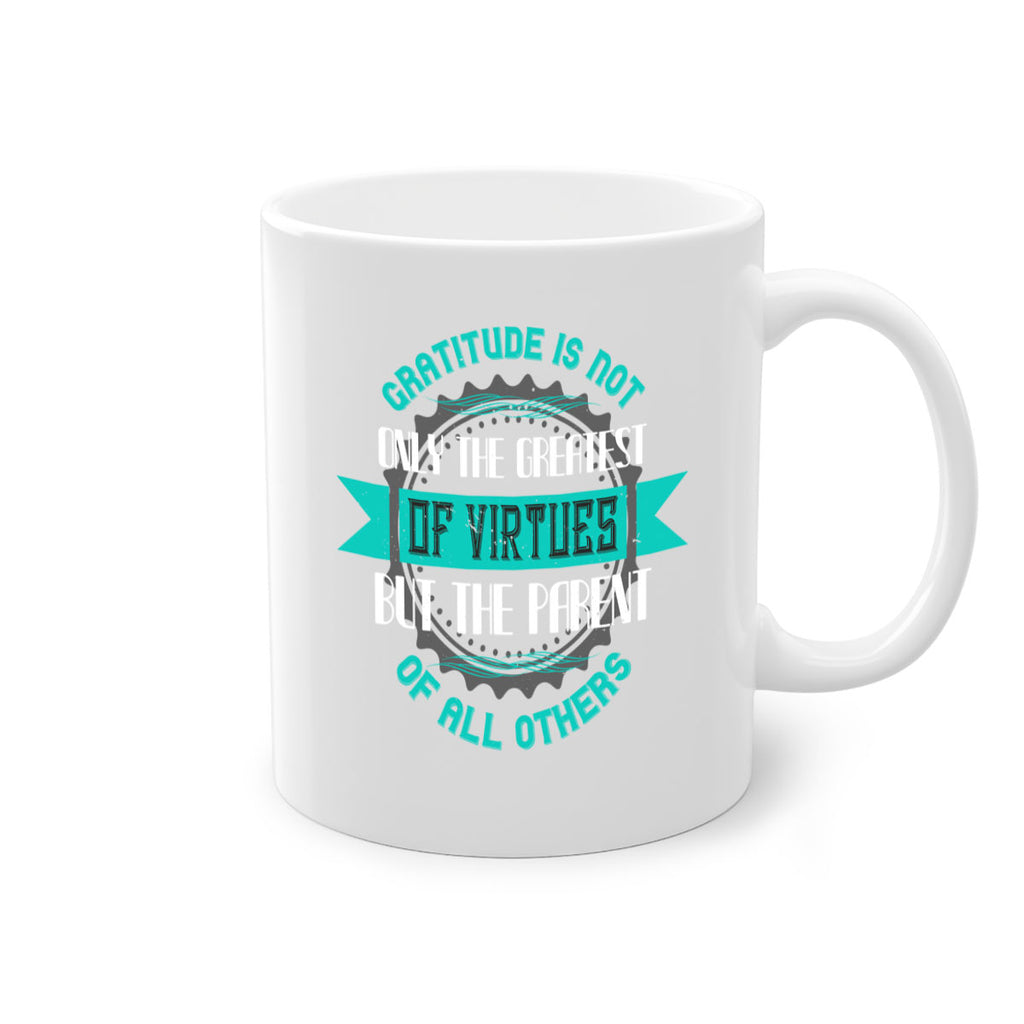 gratitude is not only the greatest of virtues but the parent of all others 39#- thanksgiving-Mug / Coffee Cup