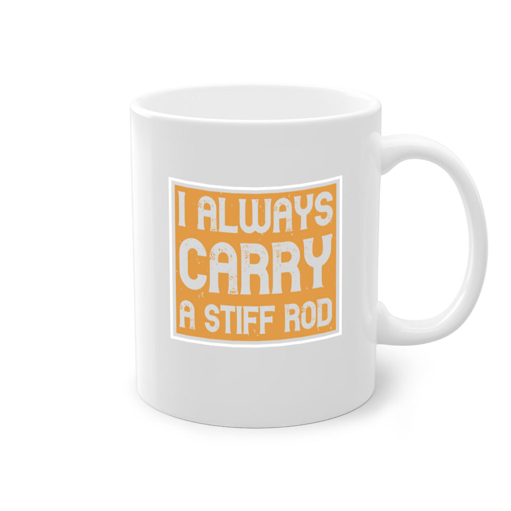 i always carry a stiff rod 259#- fishing-Mug / Coffee Cup