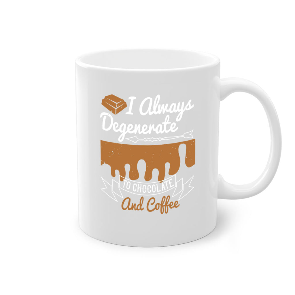 i always degenerate to chocolate and coffee 38#- chocolate-Mug / Coffee Cup