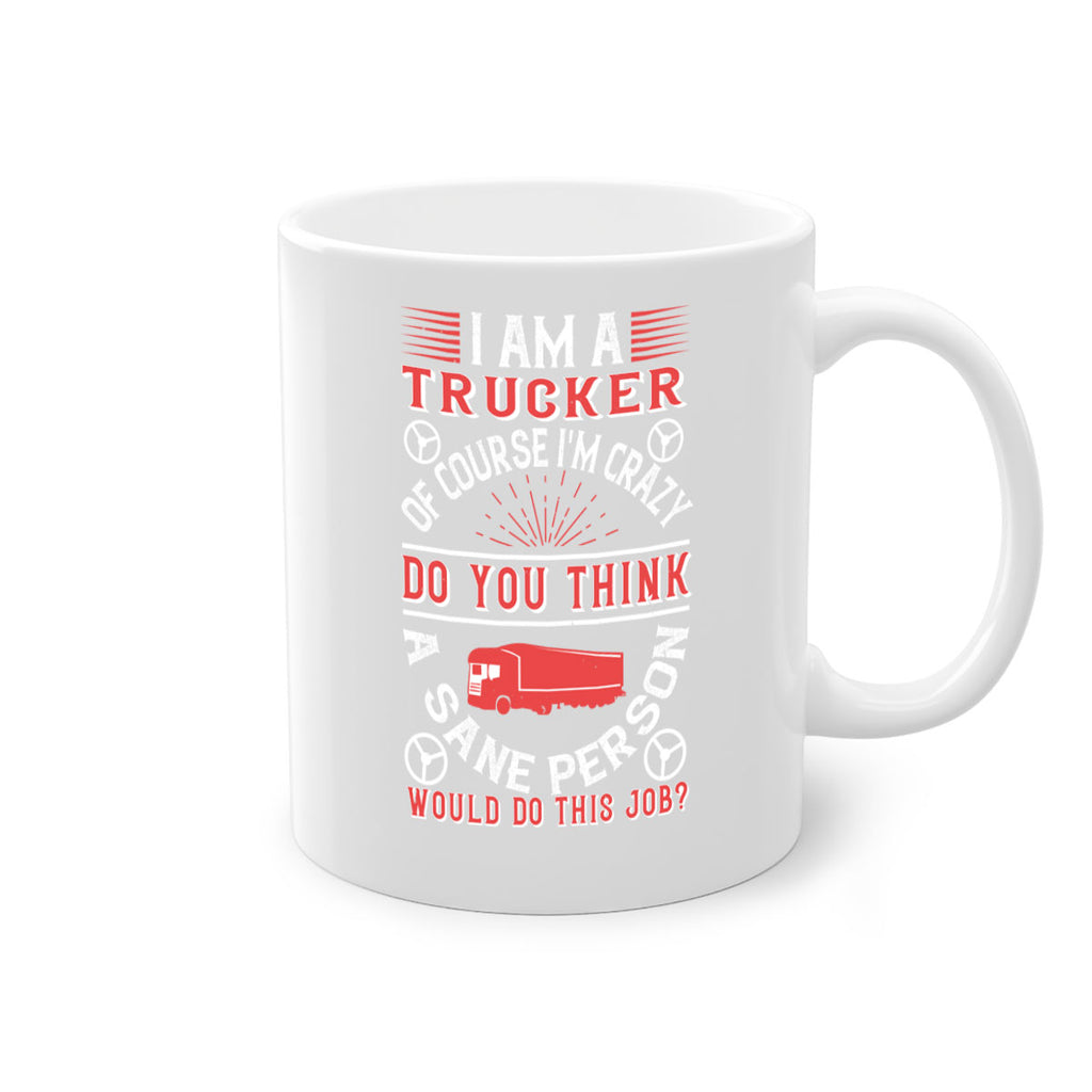 i am a trucker of course im crazy do z Style 46#- truck driver-Mug / Coffee Cup