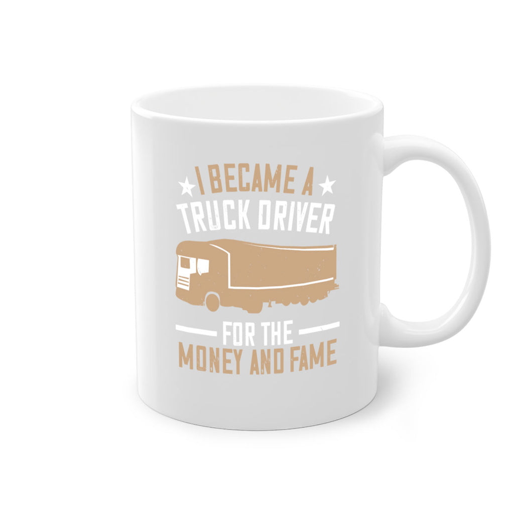 i became a truck driver for the money and fame Style 45#- truck driver-Mug / Coffee Cup