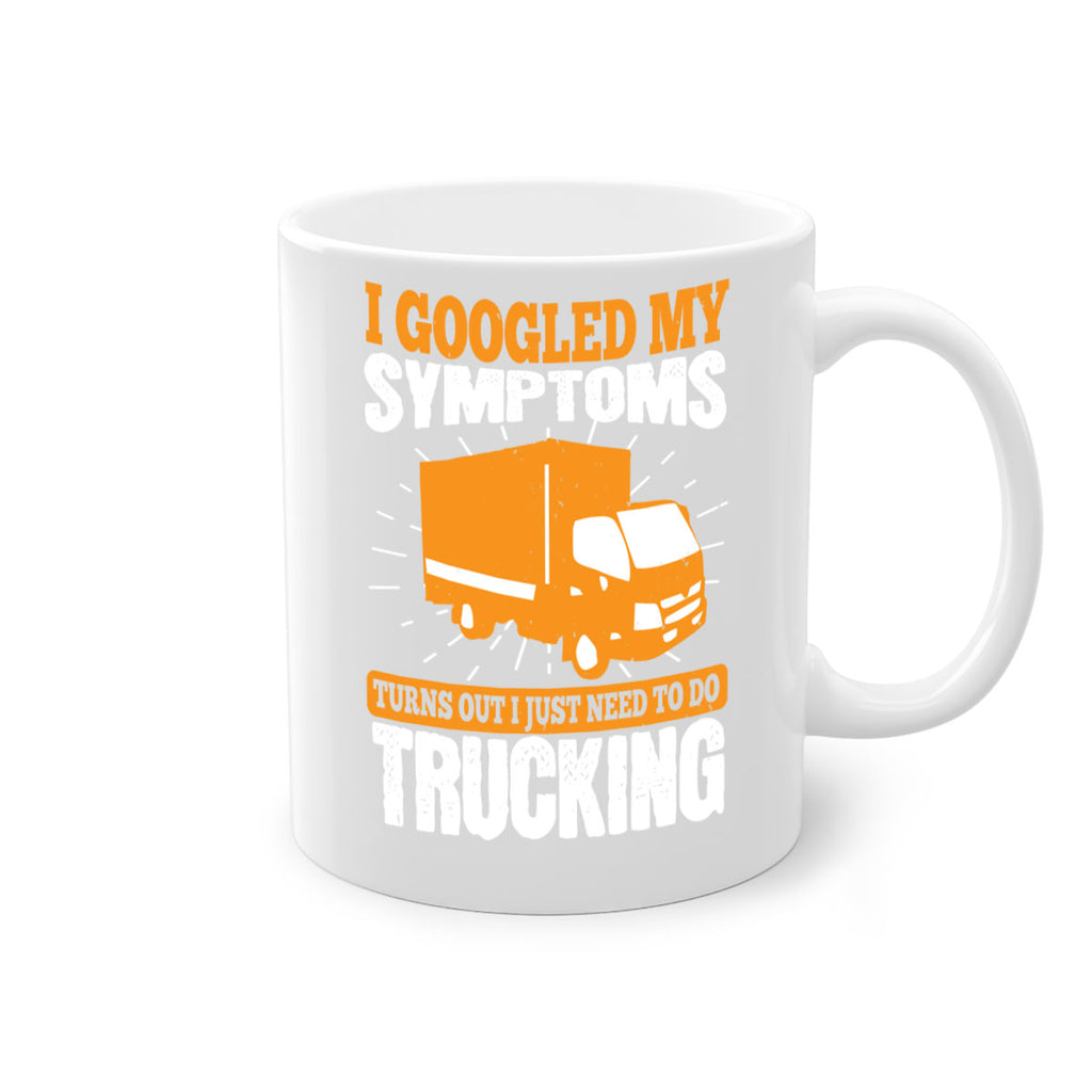 i googled my symptoms turns out i just need to do trucking Style 44#- truck driver-Mug / Coffee Cup
