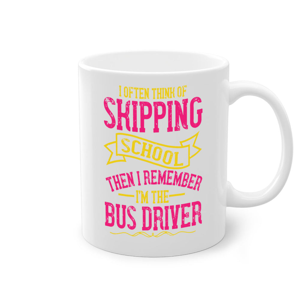 i often skipping school then i remember im the bus driver Style 28#- bus driver-Mug / Coffee Cup