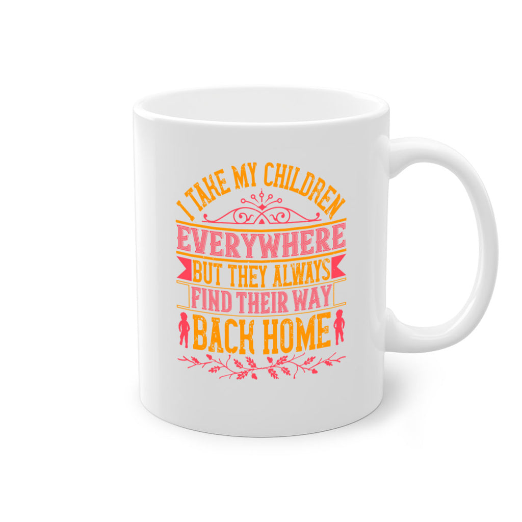 i take my children everywhere but they always find their way back home 46#- parents day-Mug / Coffee Cup