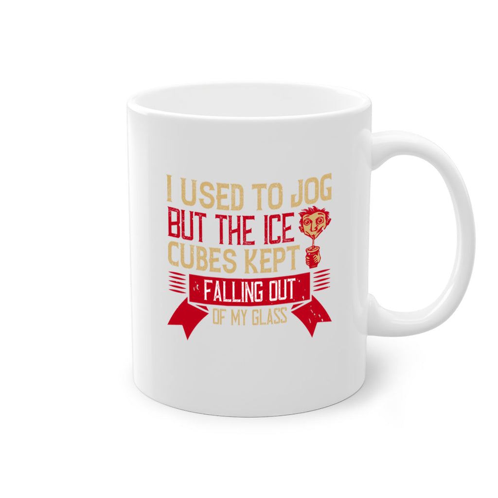 i used to jog but the ice cubes kept falling out of my glass 42#- drinking-Mug / Coffee Cup