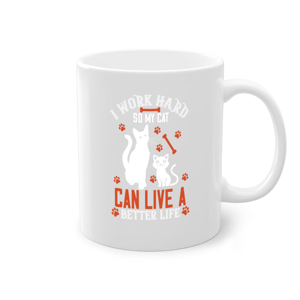 i work hard so my cat can live a better life Style 59#- cat-Mug / Coffee Cup