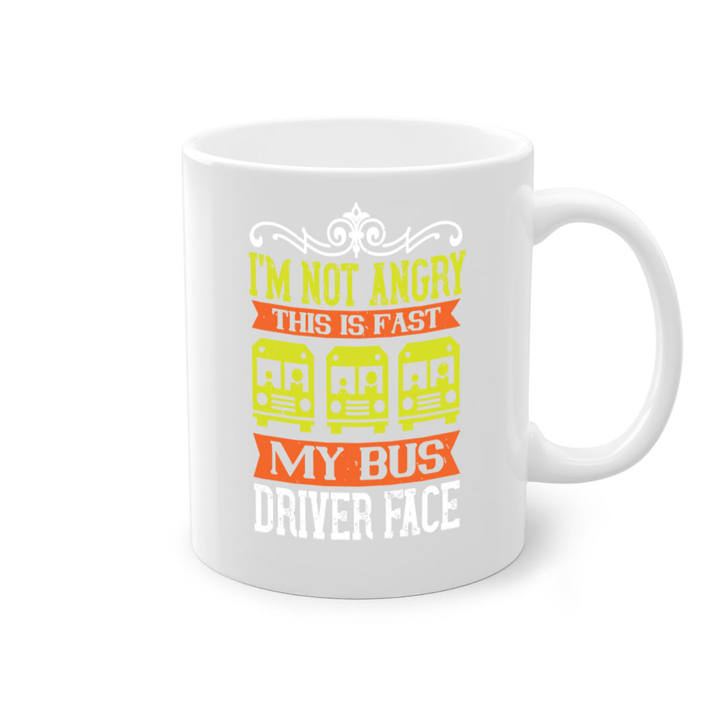 i’m not angry this is fast my bus driver face Style 24#- bus driver-Mug / Coffee Cup