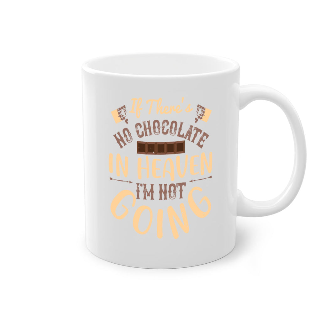 if theres no chocolate in heaven im not going 31#- chocolate-Mug / Coffee Cup