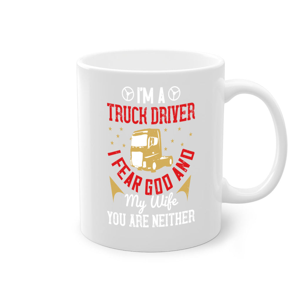 im a truck driver i fear god and my wife you are neither Style 40#- truck driver-Mug / Coffee Cup