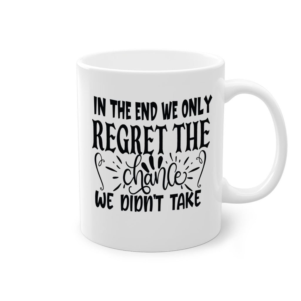 in the end we only regret the chance we didnt take Style 96#- motivation-Mug / Coffee Cup