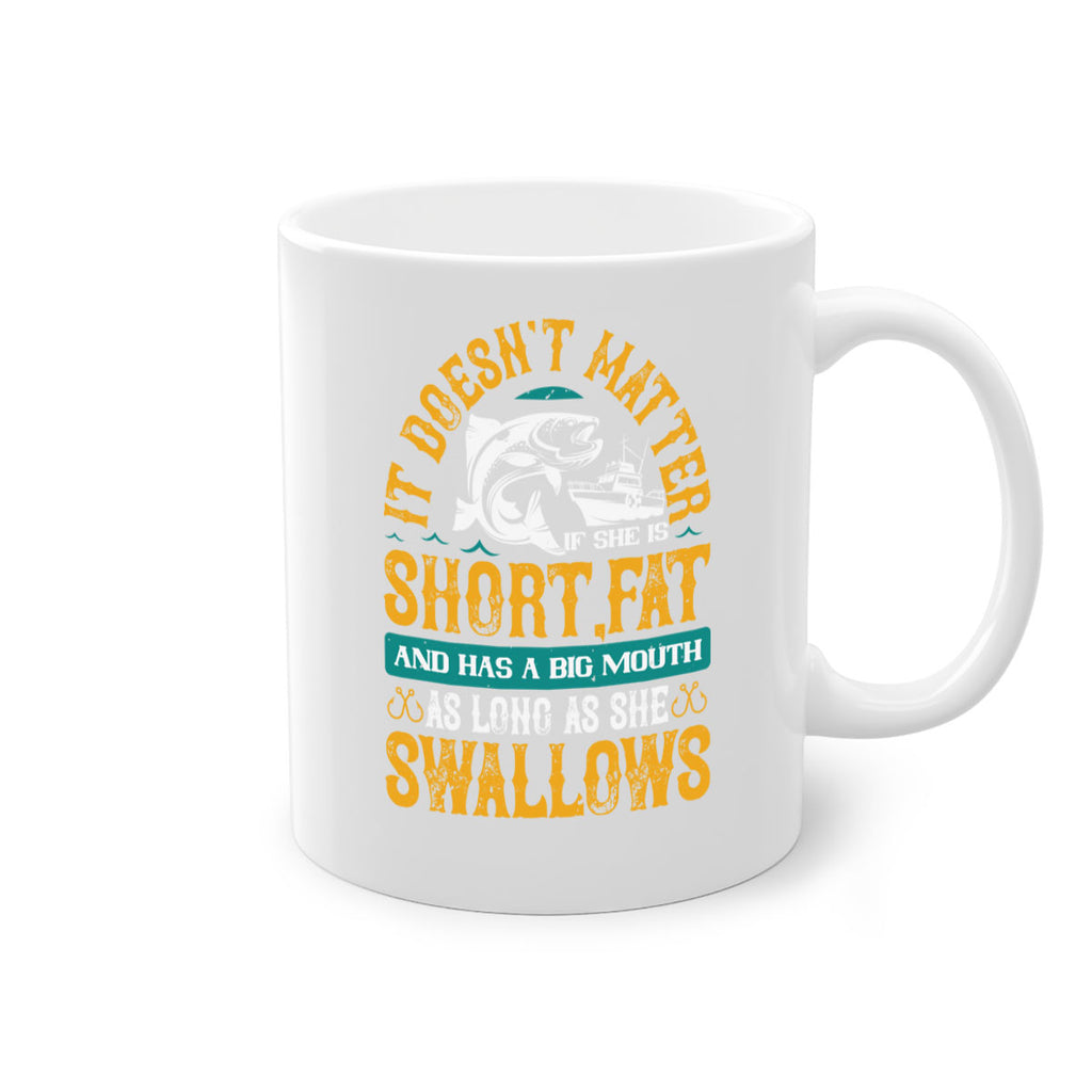it doesn’t matter if she is shortfat and has a big mouth 82#- fishing-Mug / Coffee Cup