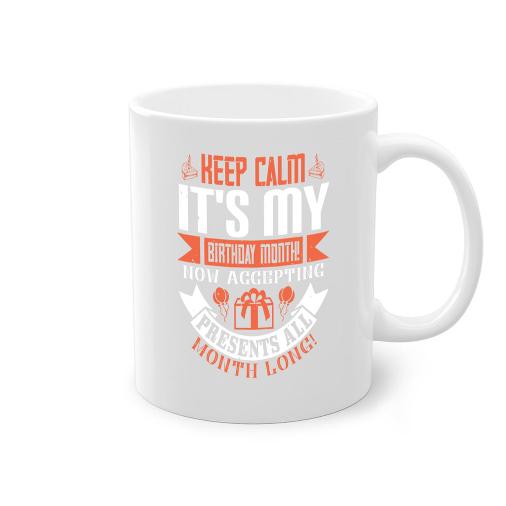 keep calm its my birthday month now accepting presents all month long Style 75#- birthday-Mug / Coffee Cup
