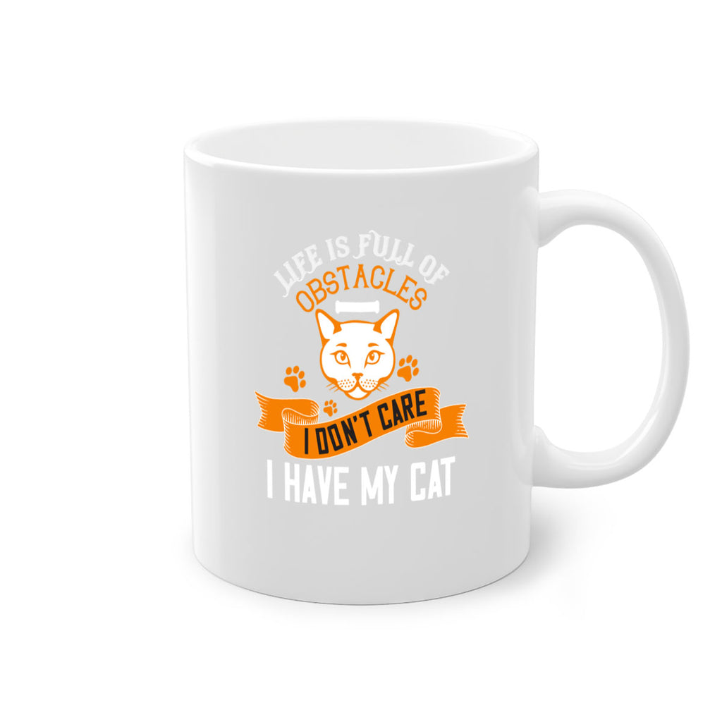 life is full of obstacles idont care ihave my cat Style 66#- cat-Mug / Coffee Cup