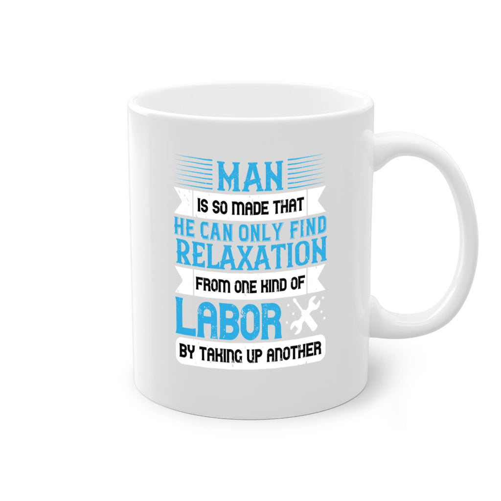 man is so made that he can only find relaxation from one kind of labor by taking up another 25#- labor day-Mug / Coffee Cup