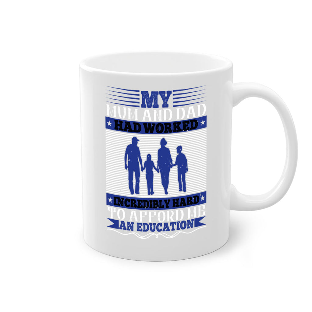my mum and dad had worked incredibly hard to afford me an education 37#- parents day-Mug / Coffee Cup