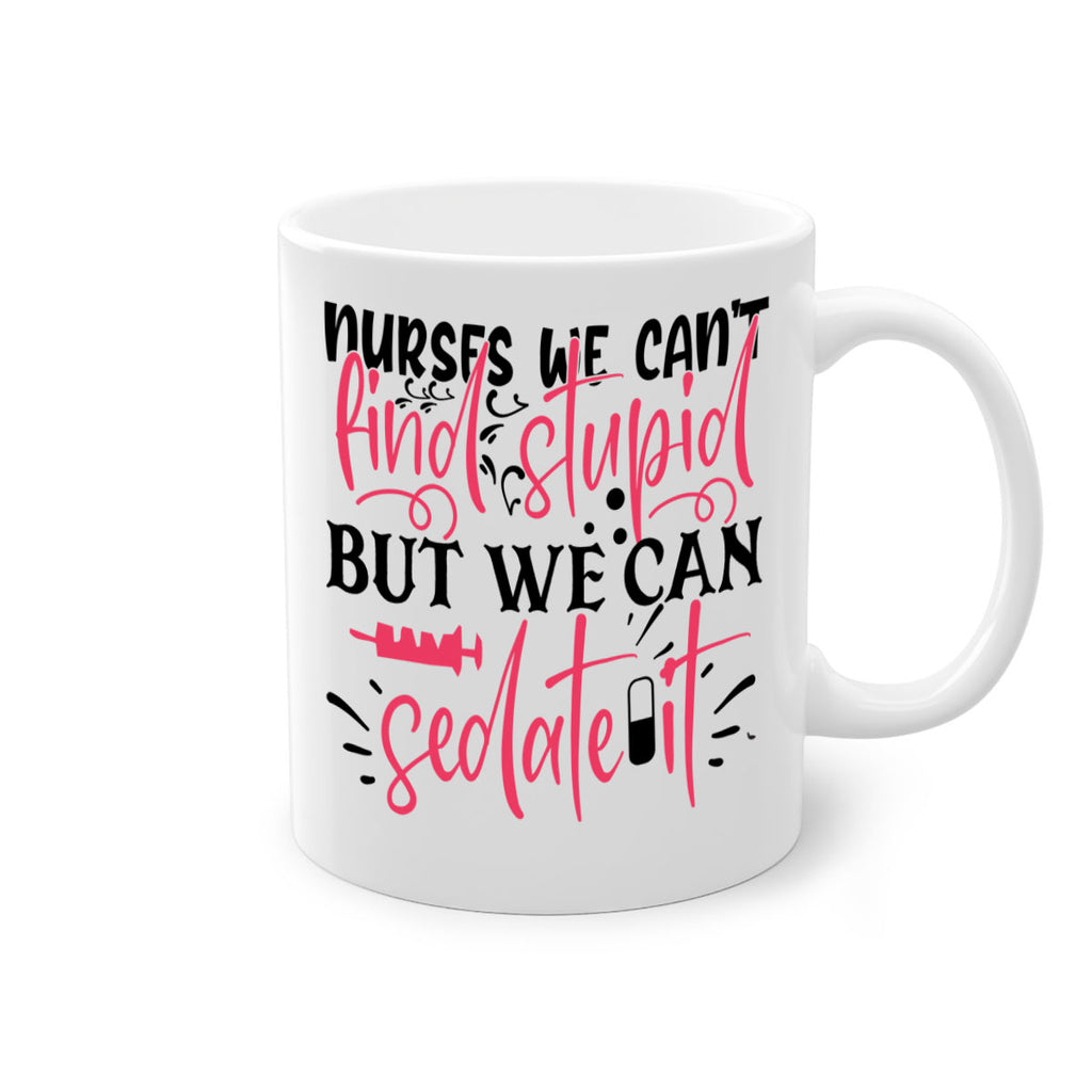 nurses we cant find stupid but we can sedate it Style 361#- nurse-Mug / Coffee Cup