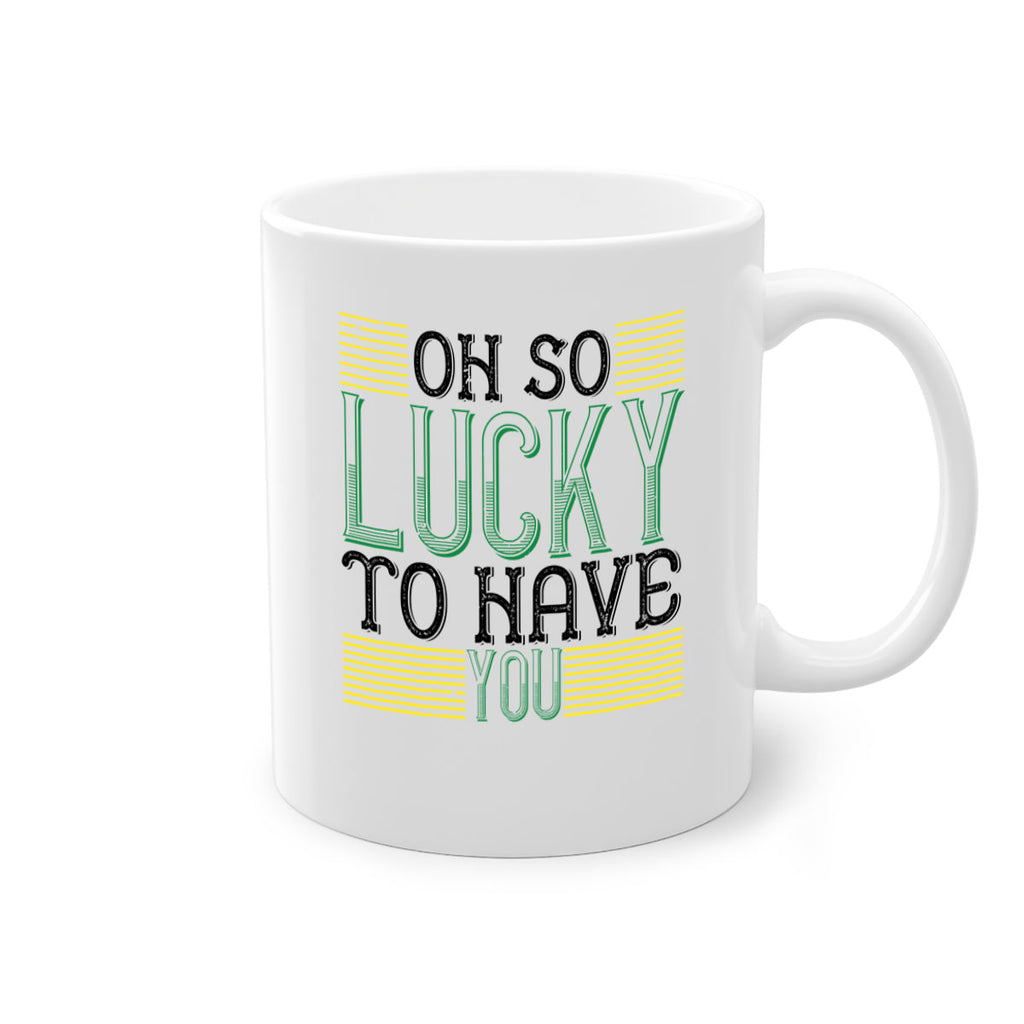 oh so lucky to have you Style 108#- St Patricks Day-Mug / Coffee Cup