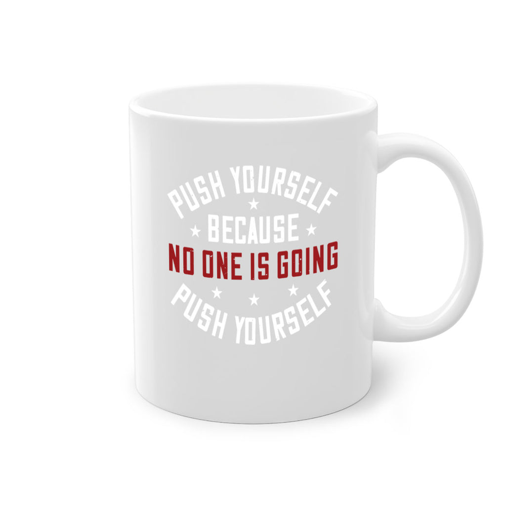 push yourself because no one is coming push yourself 76#- gym-Mug / Coffee Cup